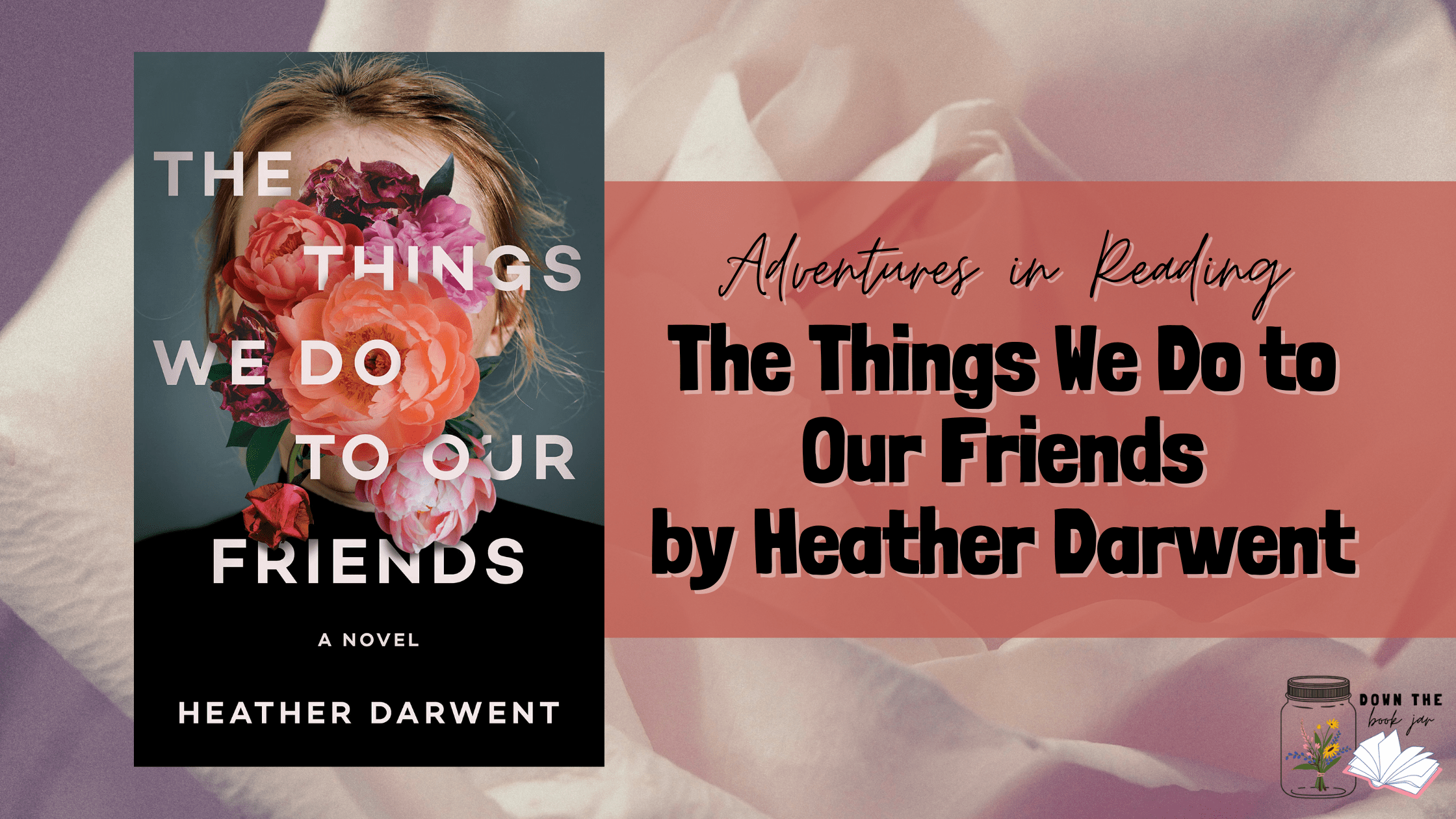 The Things We Do to Our Friends by Heather Darwent